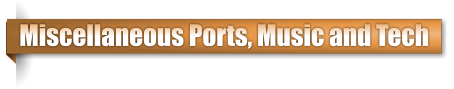 Miscellaneous Ports, Music and Tech
